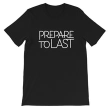Load image into Gallery viewer, &quot; Prepare To Last&quot; Short-Sleeve Unisex T-Shirt