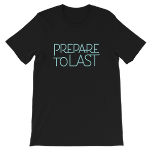 " Prepare To Last:" Short-Sleeve Unisex T-Shirt